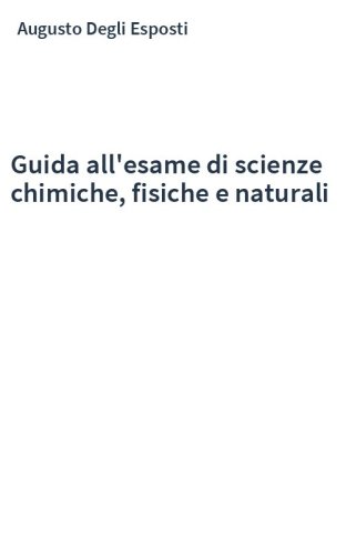Guida all'esame di scienze chimiche, fisiche e naturali