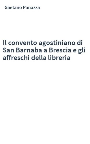Il convento agostiniano di San Barnaba a Brescia e gli affreschi della libreria