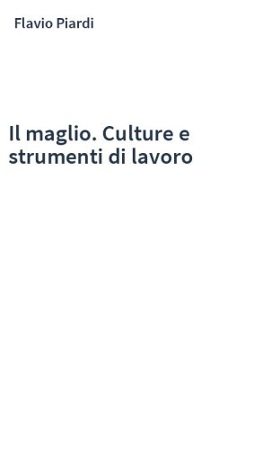 Il maglio. Culture e strumenti di lavoro