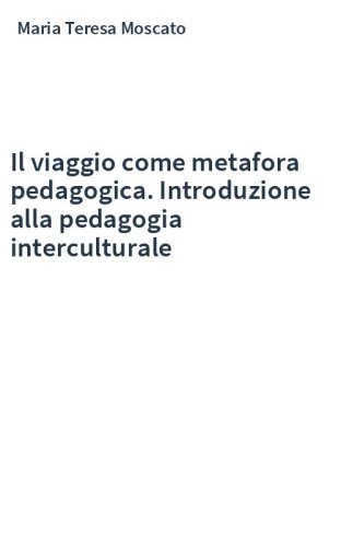 Il viaggio come metafora pedagogica. Introduzione alla pedagogia interculturale