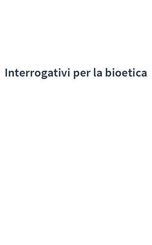 Interrogativi per la bioetica