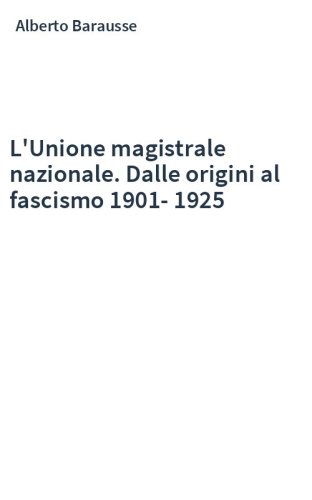 L'Unione magistrale nazionale. Dalle origini al fascismo 1901-1925