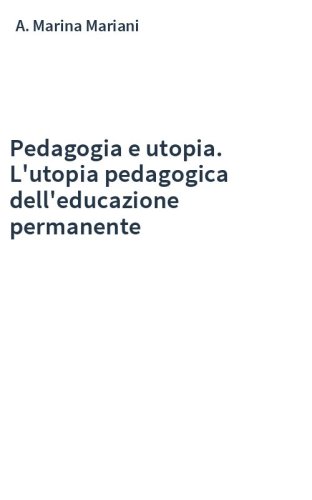 Pedagogia e utopia. L'utopia pedagogica dell'educazione permanente