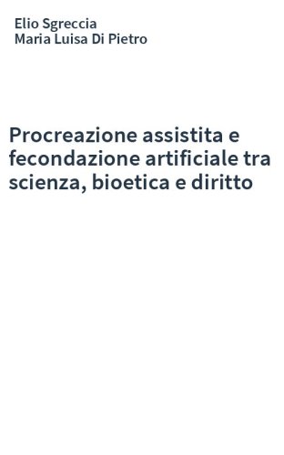 Procreazione assistita e fecondazione artificiale tra scienza, bioetica e diritto