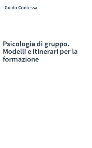 Psicologia di gruppo. Modelli e itinerari per la formazione