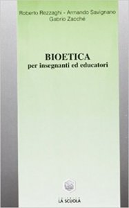 Bioetica. Per insegnanti ed educatori