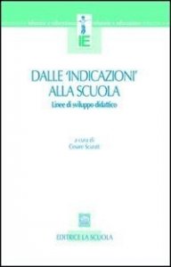 Dalle «indicazioni» alla scuola. Linee di sviluppo didattico