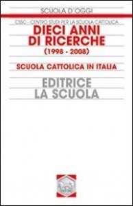 Dieci anni di ricerche (1998-2008). Scuola cattolica in Italia