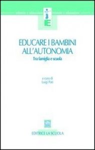 Educare i bambini all'autonomia. Tra famiglia e scuola