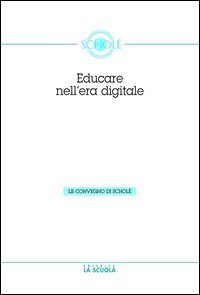 Educare nell'era digitale. Atti del Convegno di Scholé 2013 06)