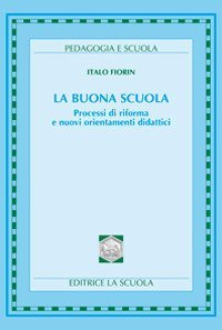La buona scuola. Processi di riforma e nuovi orientamenti didattici