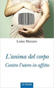 L'anima del corpo. Contro l'utero in affitto