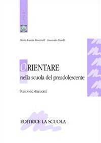 Orientare nella scuola del preadolescente. Percorsi e strumenti