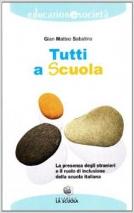 Tutti a scuola. La presenza degli stranieri e il ruolo di inclusione della scuola italiana