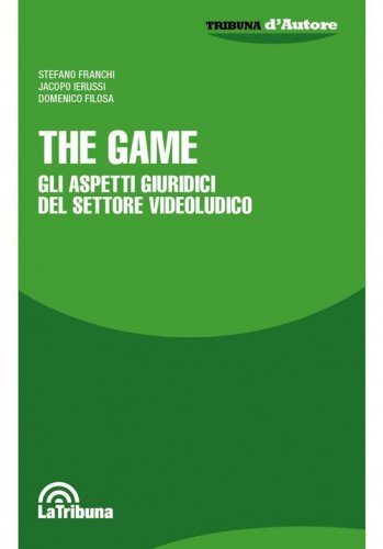 The game. Aspetti giuridici e socio-economici dell'industria videoludica