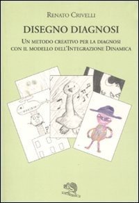 Disegno diagnosi. Un metodo creativo per la diagnosi con il modello dell'Integrazione dinamica