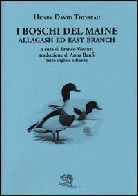 I boschi del Maine. Allagash ed east branch. Testo inglese a fronte