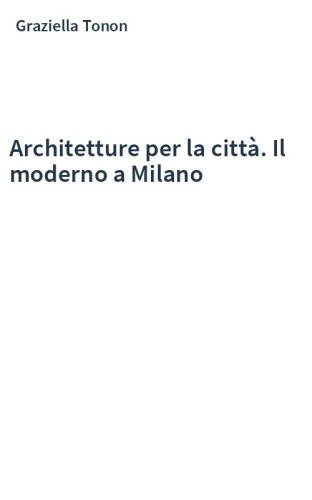 Architetture per la città. Il moderno a Milano