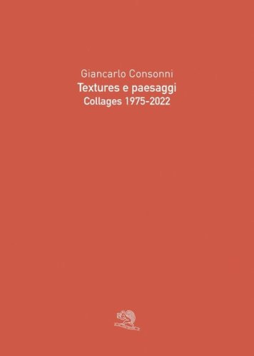 Textures e paesaggi. Collages 1975-2022