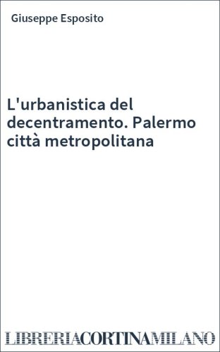 L'urbanistica del decentramento. Palermo città metropolitana