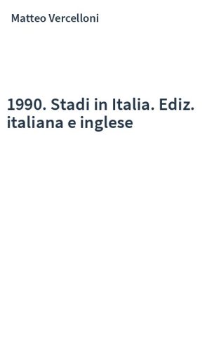 1990. Stadi in Italia. Ediz. italiana e inglese