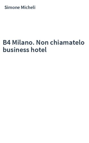 B4 Milano. Non chiamatelo business hotel