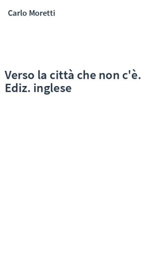 Verso la città che non c'è. Ediz. inglese