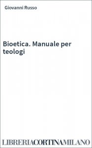 Bioetica. Manuale per teologi