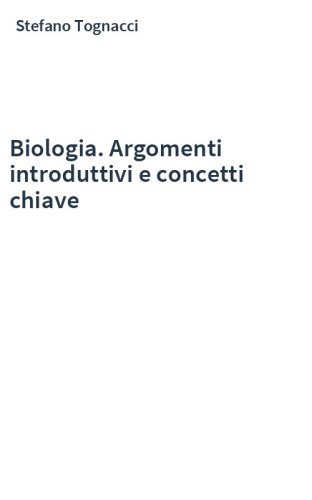 Biologia. Argomenti introduttivi e concetti chiave