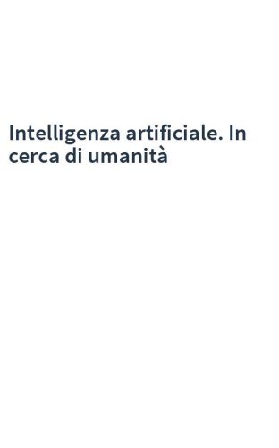 Intelligenza artificiale. In cerca di umanità