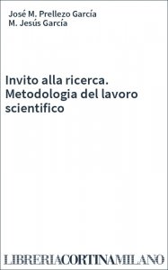 Invito alla ricerca. Metodologia del lavoro scientifico