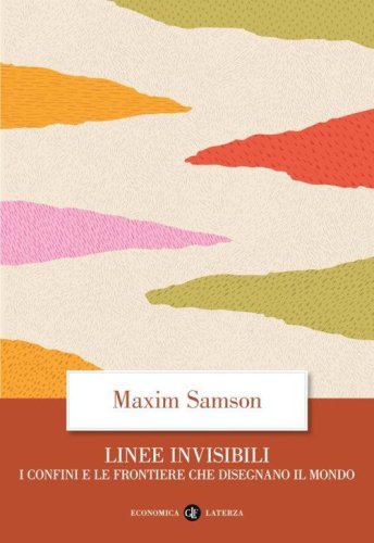 Linee invisibili. I confini e le frontiere che disegnano il mondo