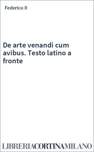 De arte venandi cum avibus. Testo latino a fronte