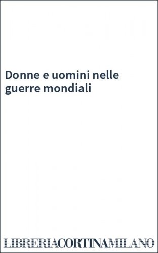 Donne e uomini nelle guerre mondiali
