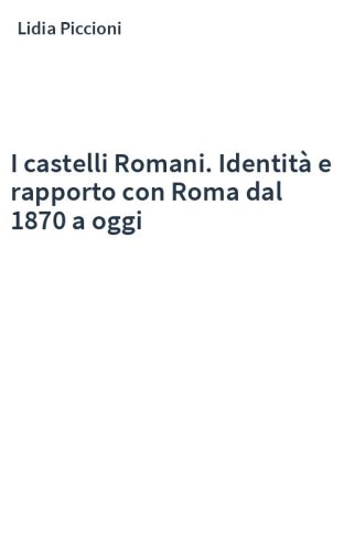 I castelli Romani. Identità e rapporto con Roma dal 1870 a oggi