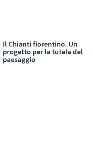 Il Chianti fiorentino. Un progetto per la tutela del paesaggio