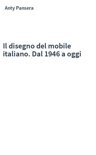 Il disegno del mobile italiano. Dal 1946 a oggi