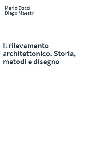 Il rilevamento architettonico. Storia, metodi e disegno