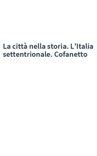 La città nella storia. L'Italia settentrionale. Cofanetto