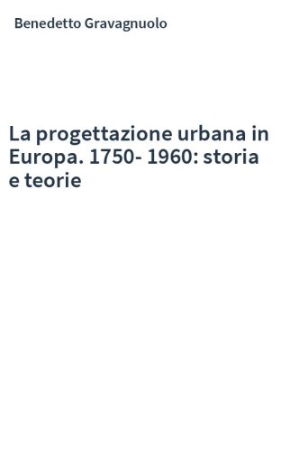 La progettazione urbana in Europa. 1750-1960: storia e teorie