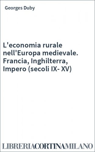 L'economia rurale nell'Europa medievale. Francia, Inghilterra, Impero (secoli IX-XV)