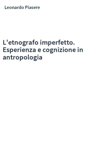 L'etnografo imperfetto. Esperienza e cognizione in antropologia
