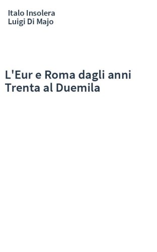 L'Eur e Roma dagli anni Trenta al Duemila