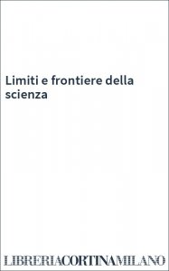 Limiti e frontiere della scienza