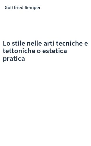 Lo stile nelle arti tecniche e tettoniche o estetica pratica