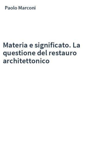 Materia e significato. La questione del restauro architettonico