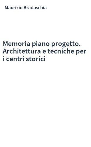 Memoria piano progetto. Architettura e tecniche per i centri storici