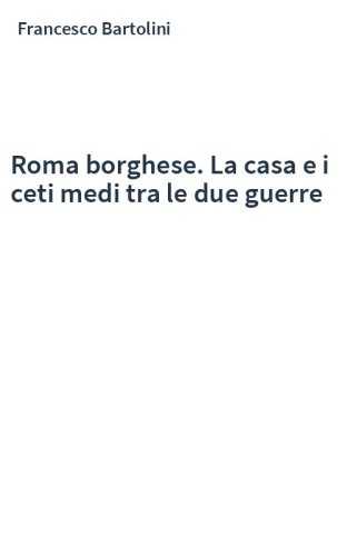 Roma borghese. La casa e i ceti medi tra le due guerre