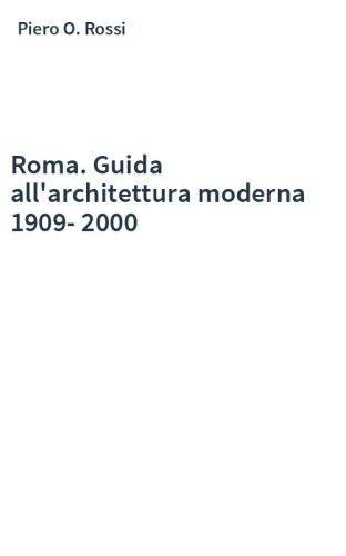 Roma. Guida all'architettura moderna 1909-2000