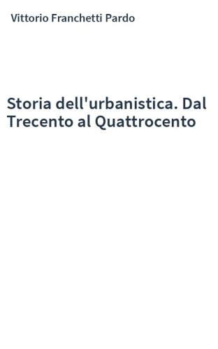 Storia dell'urbanistica. Dal Trecento al Quattrocento